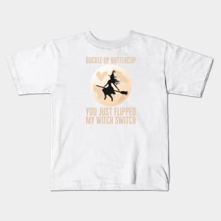 Buckle Up Buttercup You Just Flipped My Witch Switch Kids T-Shirt